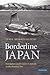 Borderline Japan: Foreigners and Frontier Controls in the Postwar Era