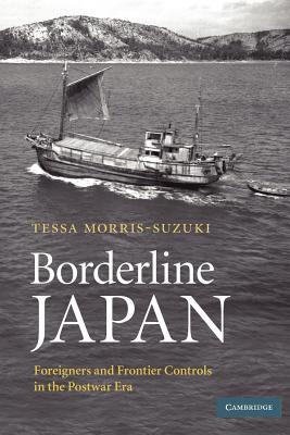 Borderline Japan: Foreigners and Frontier Controls in the Postwar Era (Paperback)
