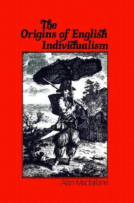 The Origins of English Individualism: The Family Property and Social Transition (Hardcover)