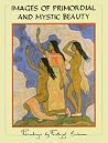 Images of Primordial and Mystic Beauty: Paintings by Frithjof Schuon Images of Primordial and Mystic Beauty: Paintings by Frithjof Schuon