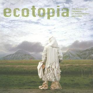 Ecotopia: The Second ICP Triennial of Photography and Video (Paperback)