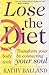 Lose the Diet: Transform Your Body by Connecting With Your Soul