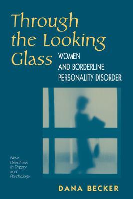 Through The Looking Glass: Women And Borderline Personality Disorder (New Directions in Theory and Psychology)
