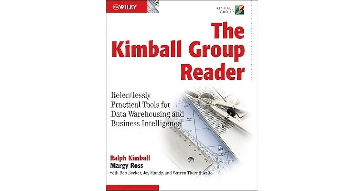 The Kimball Group Reader Relentlessly Practical Tools for Data