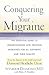 Conquering Your Migraine: T...
