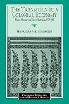 The Transition to a Colonial Economy: Weavers, Merchants and Kings in South India, 1720–1800 (Cambridge Studies in Indian History and Society, Series Number 7)