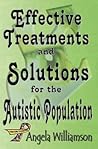 Effective Treatments and Solutions for the Autistic Population Effective Treatments and Solutions for the Autistic Population