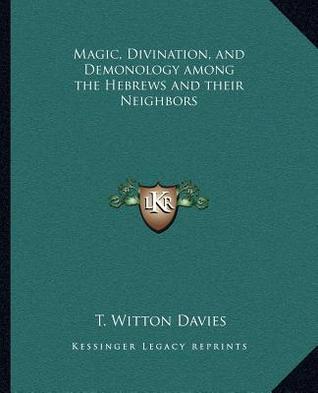 Magic, Divination, and Demonology among the Hebrews and their Neighbors (Paperback)