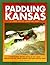 Paddling Kansas: 62 Great Trips by Canoe and Kayak (Trails Books Guides)