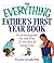 The Everything Father's First Year Book: A Survival Guide For The First 12 Months Of Being A Dad