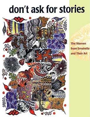 Don't Ask for Stories: The Women from Ernabella and Their Art (Paperback)