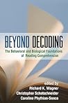 Beyond Decoding: The Behavioral and Biological Foundations of Reading Comprehension Beyond Decoding: The Behavioral and Biological Foundations of Reading Comprehension