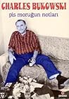 Pis Moruğun Notları by Charles Bukowski
