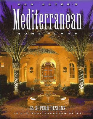 Dan Sater's Mediterranean Home Plans: 65 Superb Designs in New Mediterranean Style (Paperback)