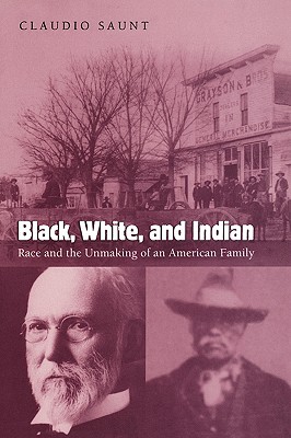 Black, White, and Indian: Race and the Unmaking of an American Family (Paperback)