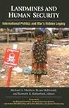 Landmines and Human Security: International Politics and War's Hidden Legacy (Global Politics)