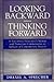 Looking Backward-Thinking Forward: A Nuremberg Prosecutor's Memoir with Numerous Commentaries on Subjects of Contemporary Interest