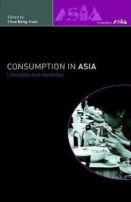 Consumption in Asia: Lifestyle and Identities (The New Rich in Asia)