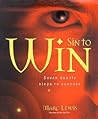 Sin to Win: Seven Deadly Steps to Success Sin to Win: Seven Deadly Steps to Success