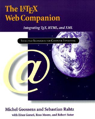 LaTeX Web Companion, The: Integrating TeX, HTML, and XML
