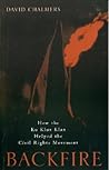 Backfire: How the Ku Klux Klan Helped the Civil Rights Movement Backfire: How the Ku Klux Klan Helped the Civil Rights Movement
