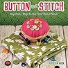 Button and Stitch: Supercute Ways to Use Your Button Stash Button and Stitch: Supercute Ways to Use Your Button Stash