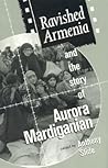 Ravished Armenia and the Story of Aurora Mardiganian
