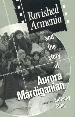 Ravished Armenia and the Story of Aurora Mardiganian (Hardcover)