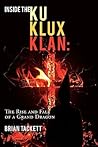 Inside the Klu Klux Klan:: The Rise and Fall of a Grand Dragon