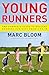 Young Runners: The Complete Guide to Healthy Running for Kids From 5 to 18