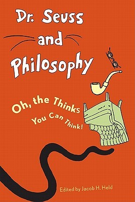 Dr. Seuss and Philosophy: Oh, the Thinks You Can Think! (Paperback)