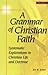 A Grammar of Christian Faith: Systematic Explorations in Christian Life and Doctrine (2 Volume Set)