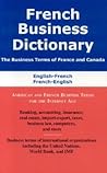 French Business Dictionary: The Business Terms of France and Canada, French-English, English-French