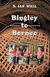Bingley to Borneo: Memoirs of a Vice Consul