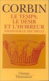Le temps, le désir et l'horreur. Essais sur le XIXe siècle Le temps, le désir et l'horreur. Essais sur le XIXe siècle