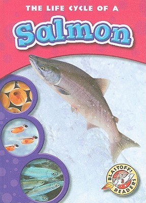 The Life Cycle of a Salmon (Blastoff! Readers: Life Cycles) (Blastoff Readers. Level 3)