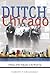 Dutch Chicago: A History of...