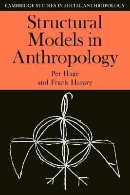 Structural Models in Anthropology (Cambridge Studies in Social and Cultural Anthropology, Series Number 46) (Volume 0)