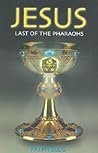 Jesus: Last of the Pharaohs Jesus: Last of the Pharaohs
