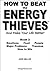 How to Beat the Energy Thieves and Make Your Life Better - Bo... by Jess Miller