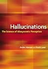 Hallucinations: The Science of Idiosyncratic Perception
