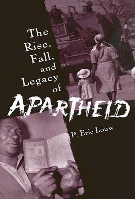 The Rise, Fall, and Legacy of Apartheid (Hardcover)