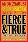 Fierce and True: Plays for Teen Audiences