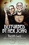 Disturbed by Her Song by Tanith Lee Disturbed by Her Song by Tanith Lee