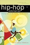 Hip Hop Redemption: Finding God in the Rhythm and the Rhyme (Engaging Culture)
