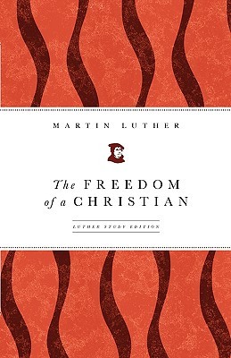 The Freedom of a Christian: Luther Study Edition