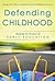 Defending Childhood: Keeping the Promise of Early Education (Early Childhood Education Series)