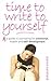 Time to Write to Yourself: A Guide to Journaling for Emotional Health and Self-development