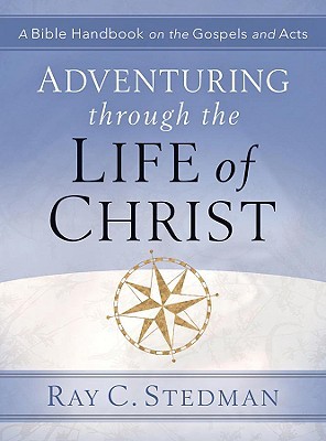 Adventuring Through the Life of Christ: A Bible Handbook on the Gospels and Acts