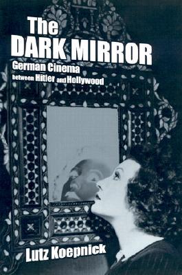 The Dark Mirror: German Cinema between Hitler and Hollywood (Paperback)